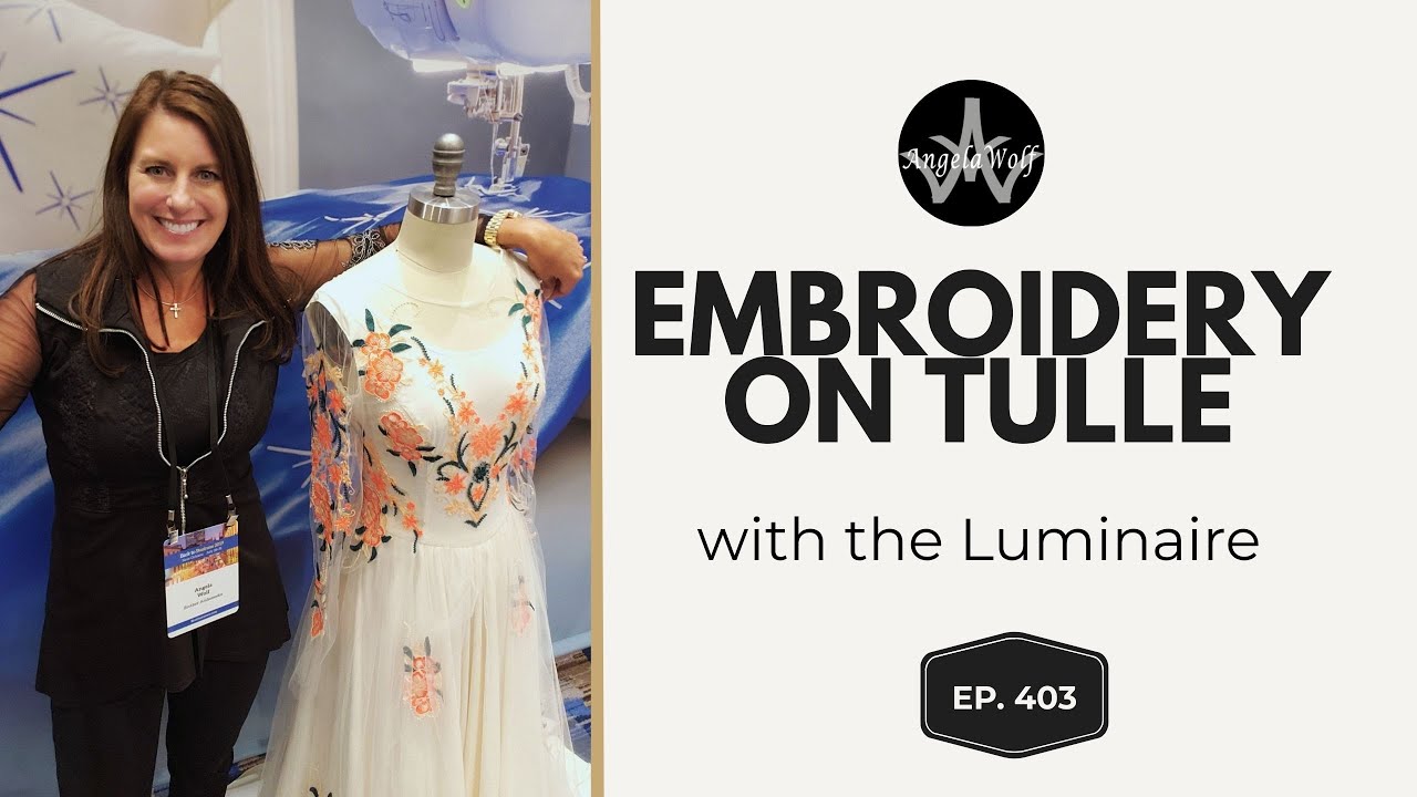🎥 EP 403 Behind the Scenes with Angela Wolf | Embroidering on Tulle with the Brother Luminaire