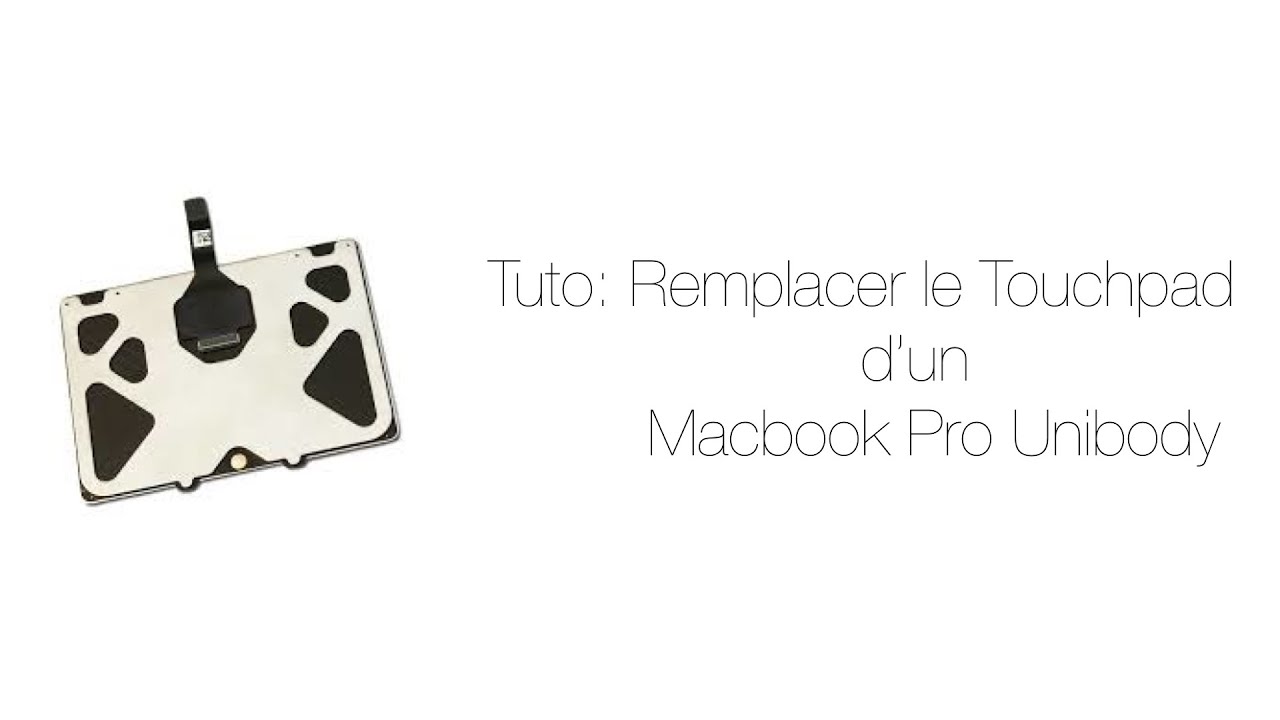 Tuto: Remplacer le Touchpad d'un Macbook Pro Unibody