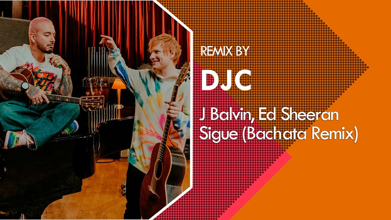 J Balvin & Ed Sheeran - Sigue (Bachata Remix DJC)