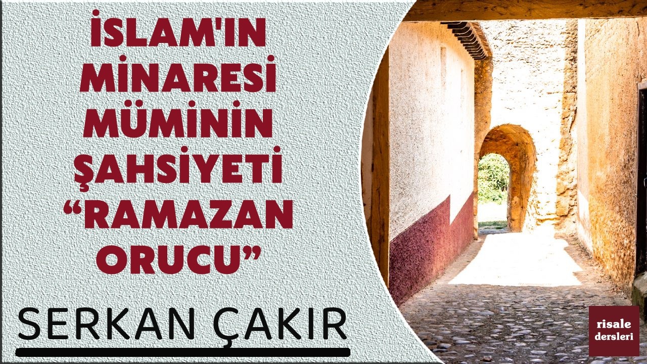 Serkan Çakır - İslam'ın Minaresi Müminin Şahsiyeti - Ramazan Orucu
