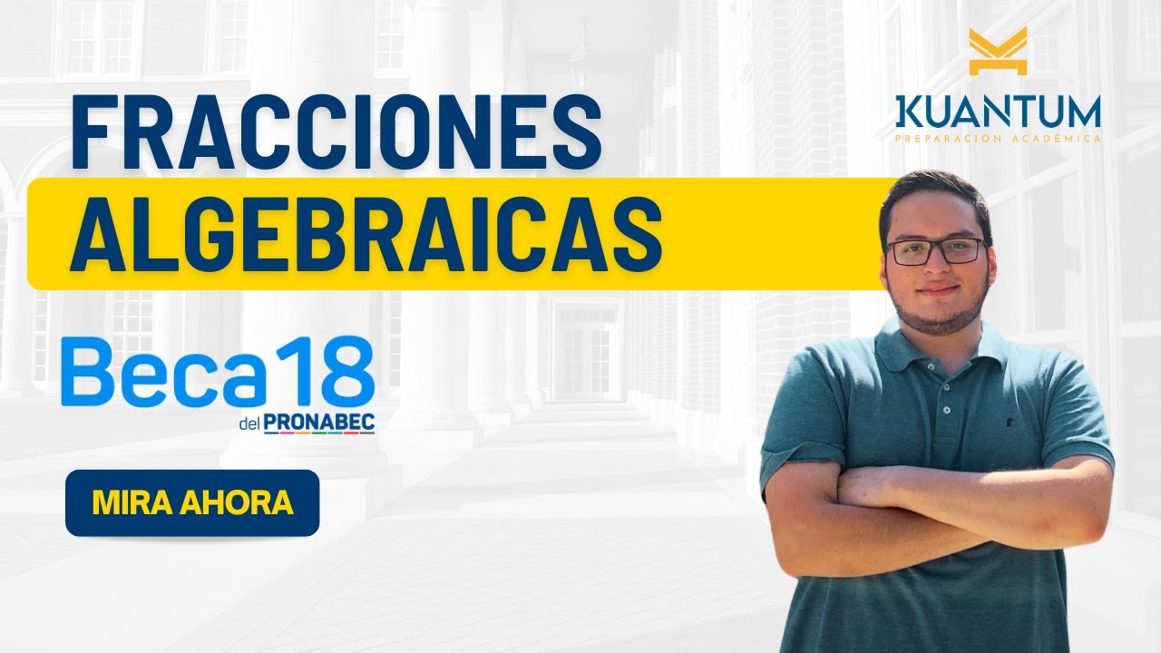 Tema: Fracciones Algebraicas  e Inecuaciones. Clases gratuitas Beca 18