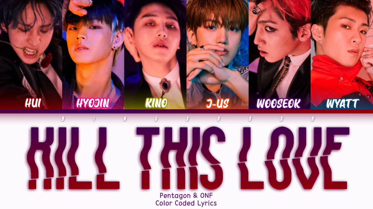 PENTAGON & ONF (펜타곤, 오엔오프) - 'Kill This Love' Lyrics (Han/Rom/Eng/Color Coded/Lyrics/가사) | bingsoosh