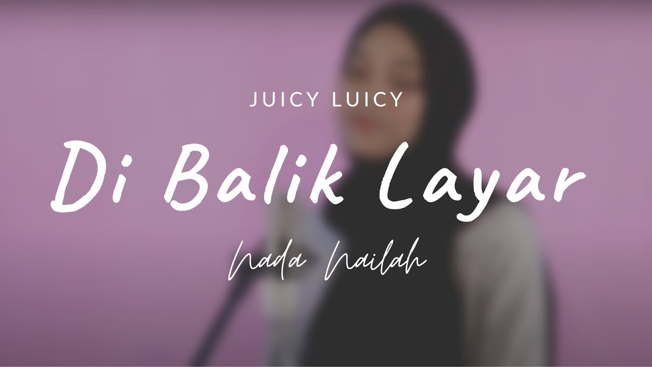 Di Balik Layar - Juicy Luicy (Cover Nada Nailah)