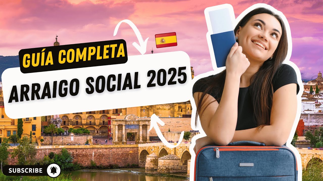 ARRAIGO SOCIAL en ESPAÑA 2025: Requisitos, Documentos y Guía PASO A PASO