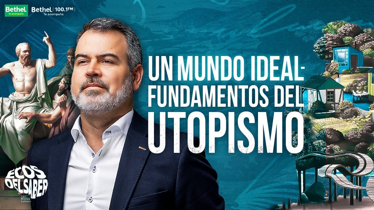 🌎UN MUNDO IDEAL - Fundamentos del Utopismo 🧠 ECOS DEL SABER  | MIKLOS LUKACS