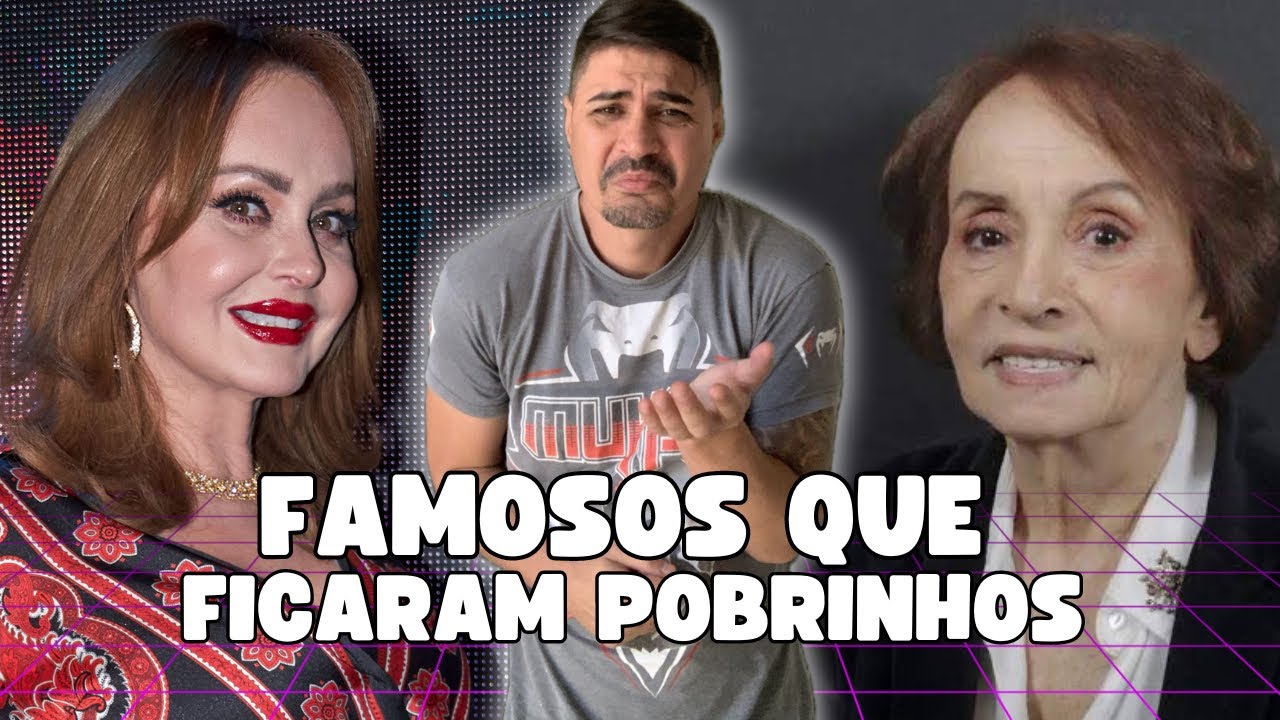 FAMOSOS QUE ERAM MILIONÁRIOS E FICARAM POBRINHOS