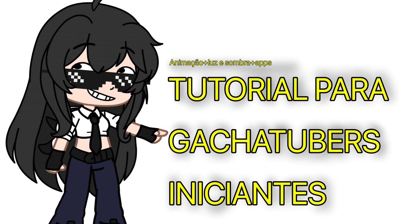 TUTORIAIS PARA GACHATUBERS INICIANTES!!