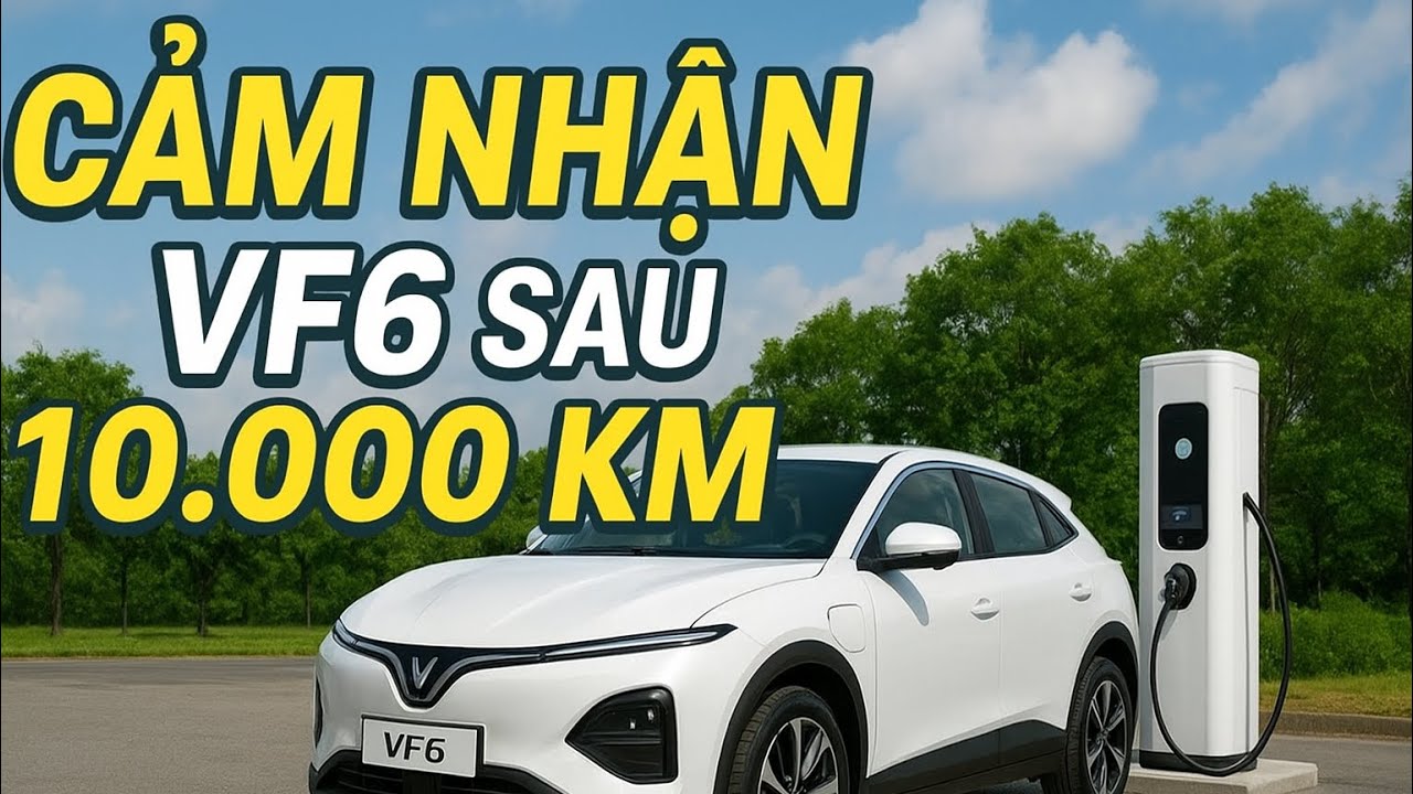 VinFast VF6 Sau 10.000km – Người Dùng Nói Gì? Có Thật Sự Đáng Mua Hay Không?