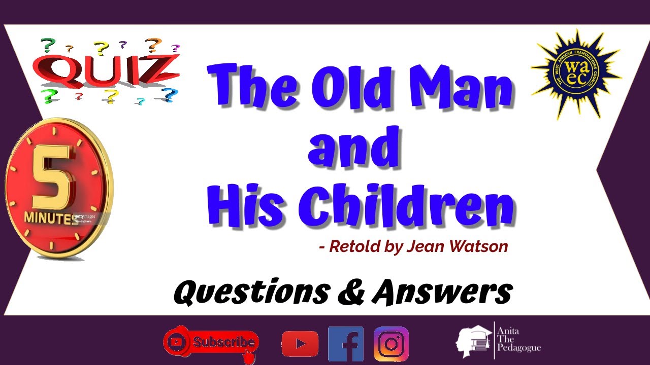 The Old Man and His Children: Questions and Answers - BECE