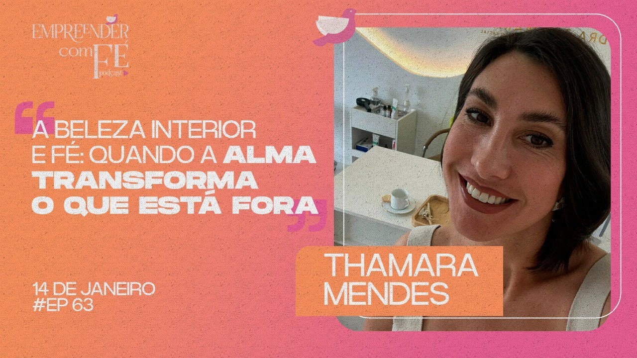 EP 63 | A beleza interior e fé: quando a alma transforma o que está fora