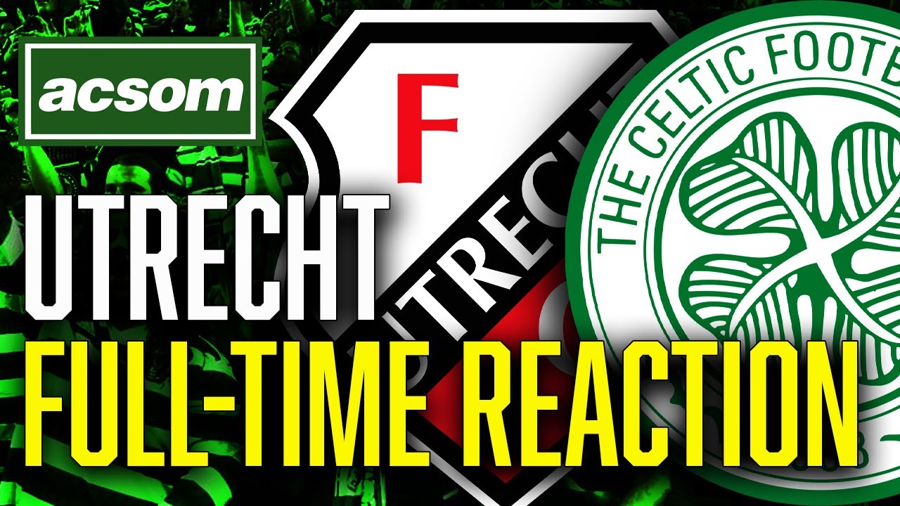 CELTIC v Utrecht // LIVE Europa League Full-Time Reaction // ACSOM // A Celtic State of Mind