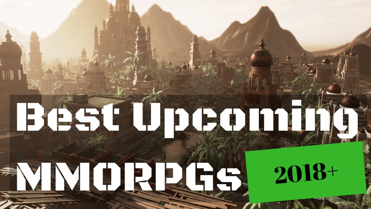 Best Upcoming MMORPGs 2018 and Beyond - Is There ANYTHING Worth Playing?