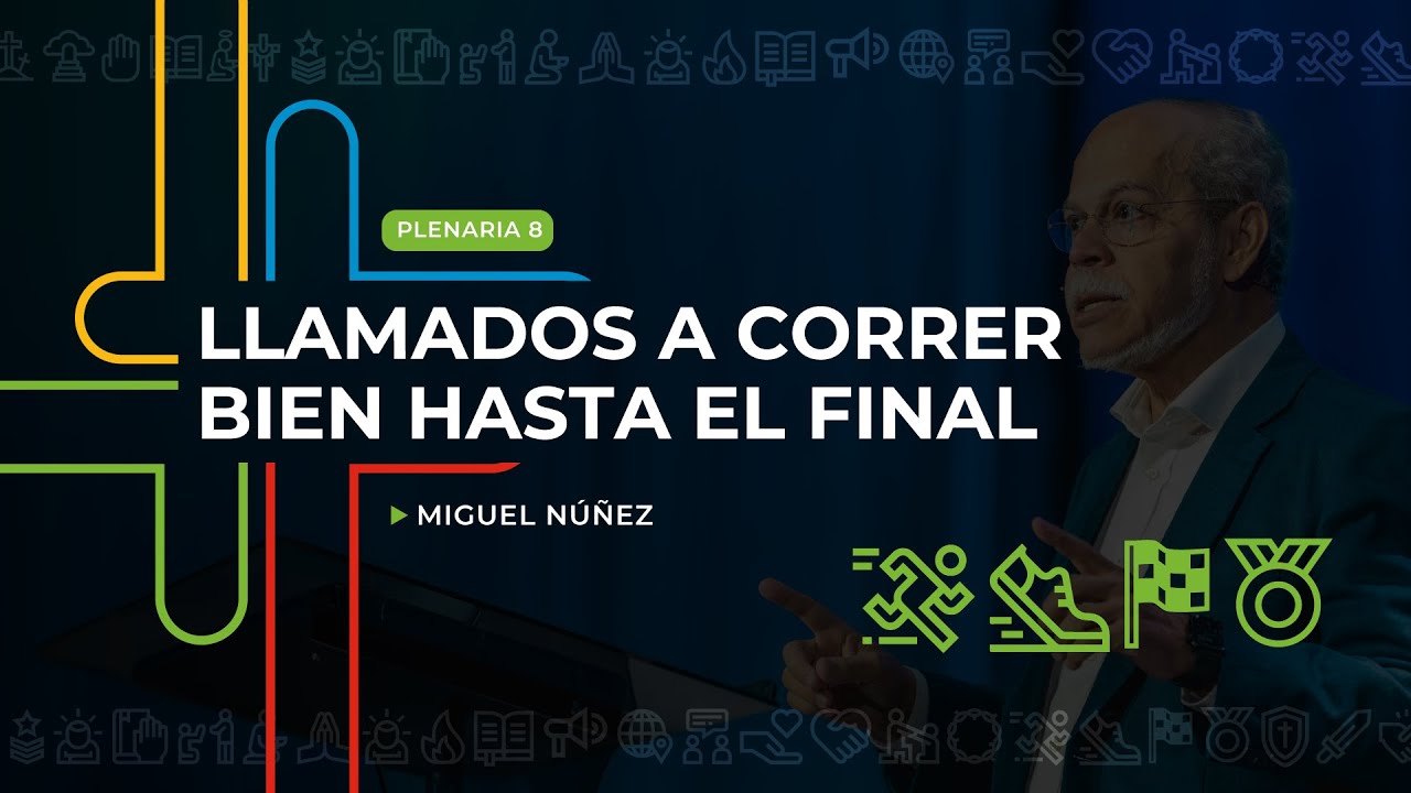 Llamados a correr bien hasta el final - Miguel Núñez | Por Su Causa 2024 - Plenaria 8