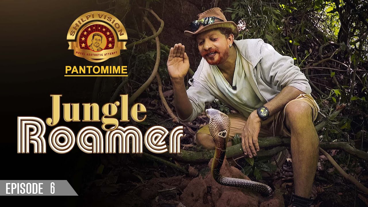 PANTOMIME | SHILPI VISION | JUNGLE ROAMER |  EPI-6