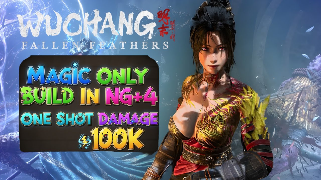 Wuchang: Fallen Feathers - Magic Only Build, One Shot Damage 100K | NG+4