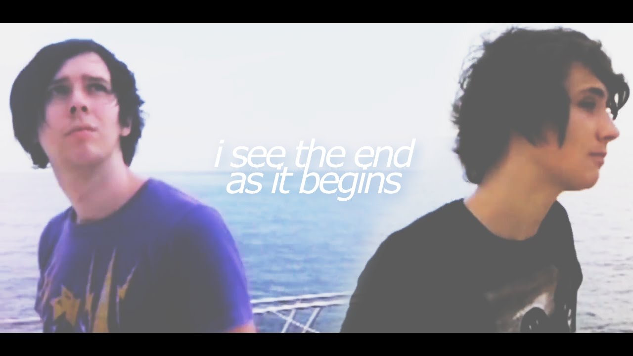 i see the end, as it begins // dan and phil