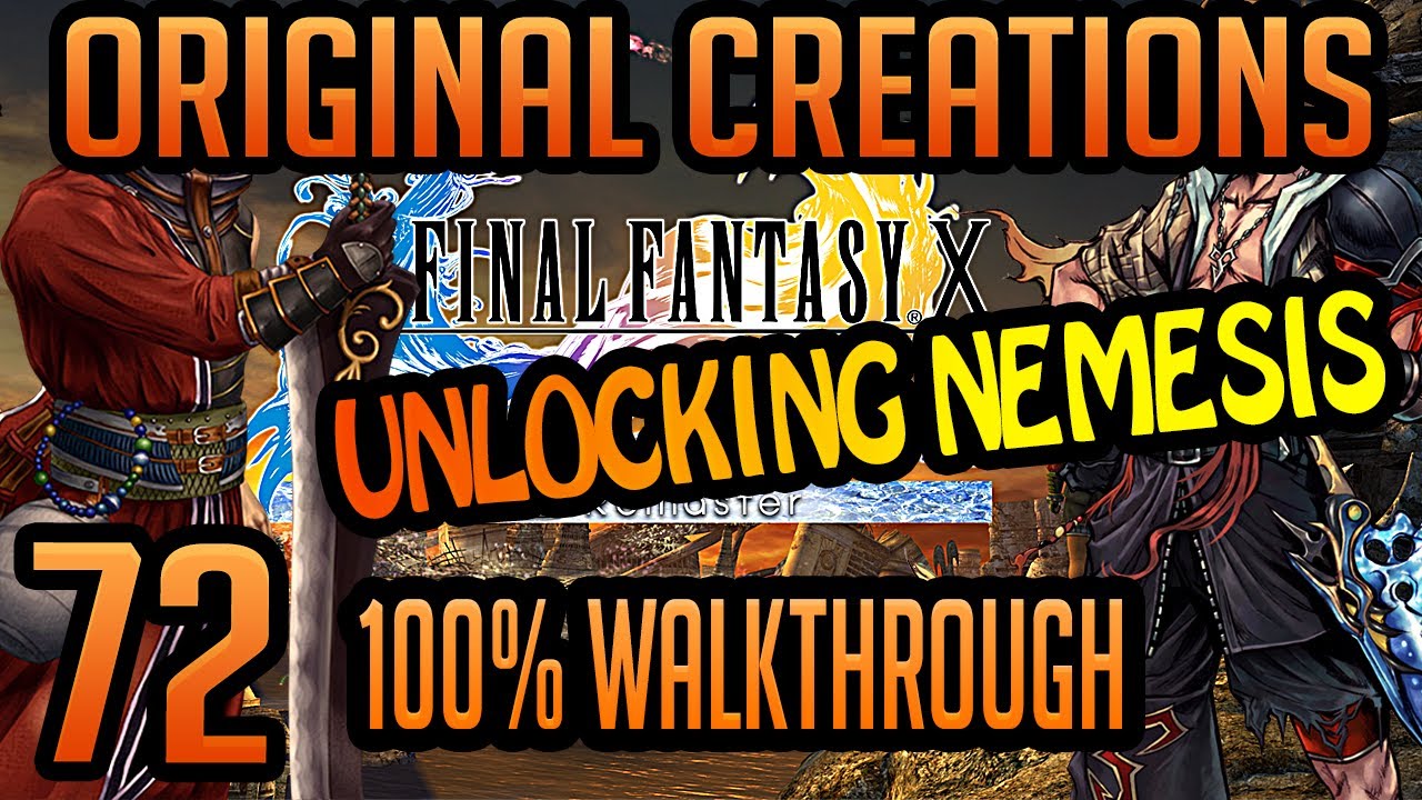 FFX HD REMASTER 100% WALKTHROUGH MAXED STATS #72 - UNLOCKING NEMESIS (ORIGINAL CREATIONS)