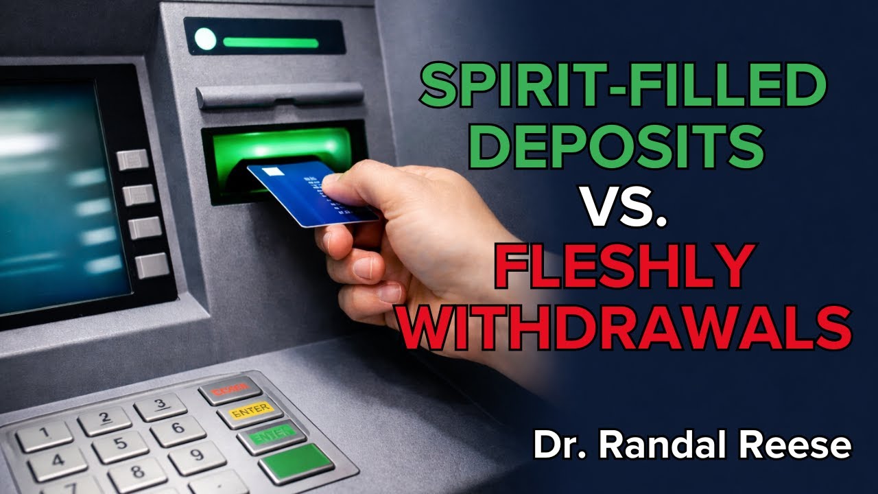 Spirit-Filled Deposits vs. Fleshly Withdrawals (Psalm 119:9-11) | Dr. Randal Reese