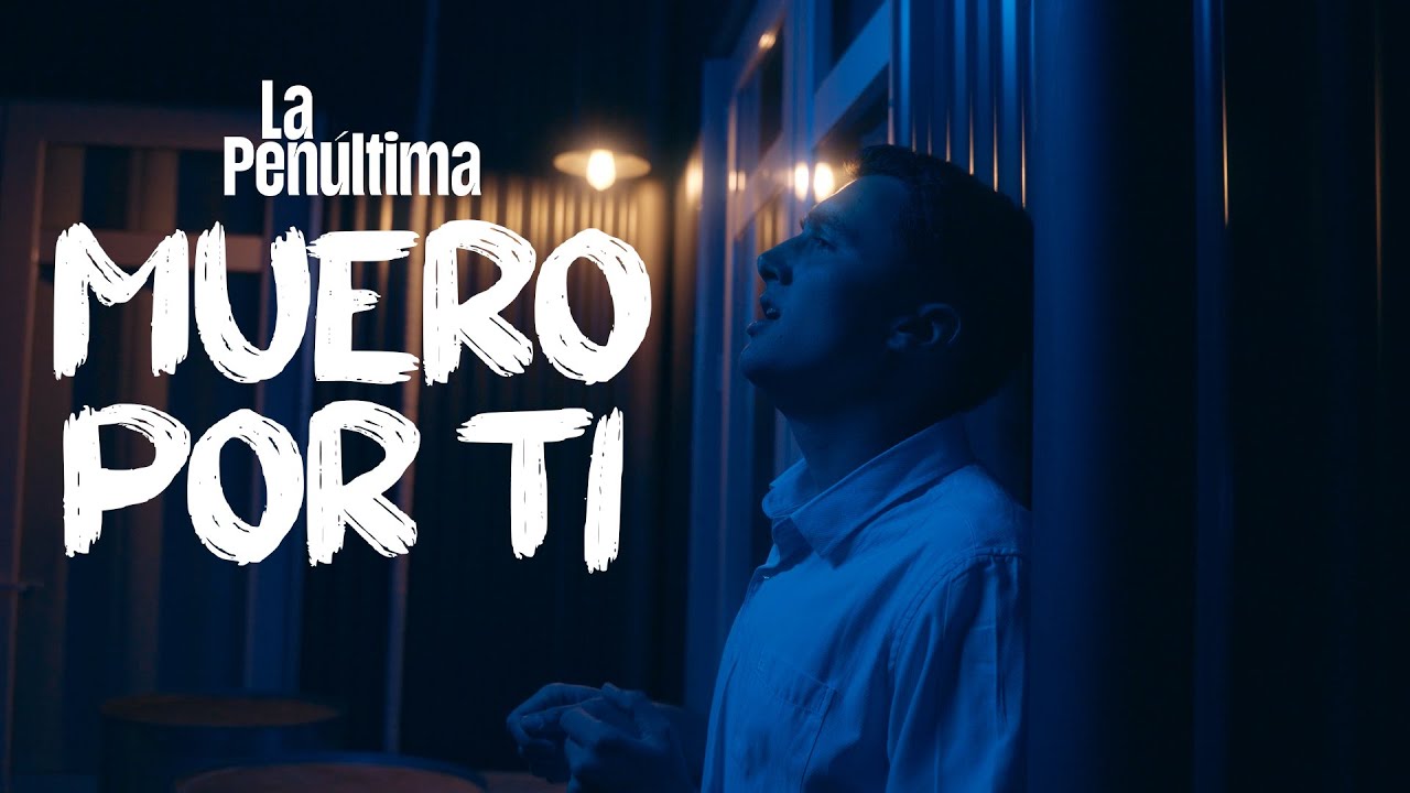 La Pen&uacute;ltima - Muero Por Ti