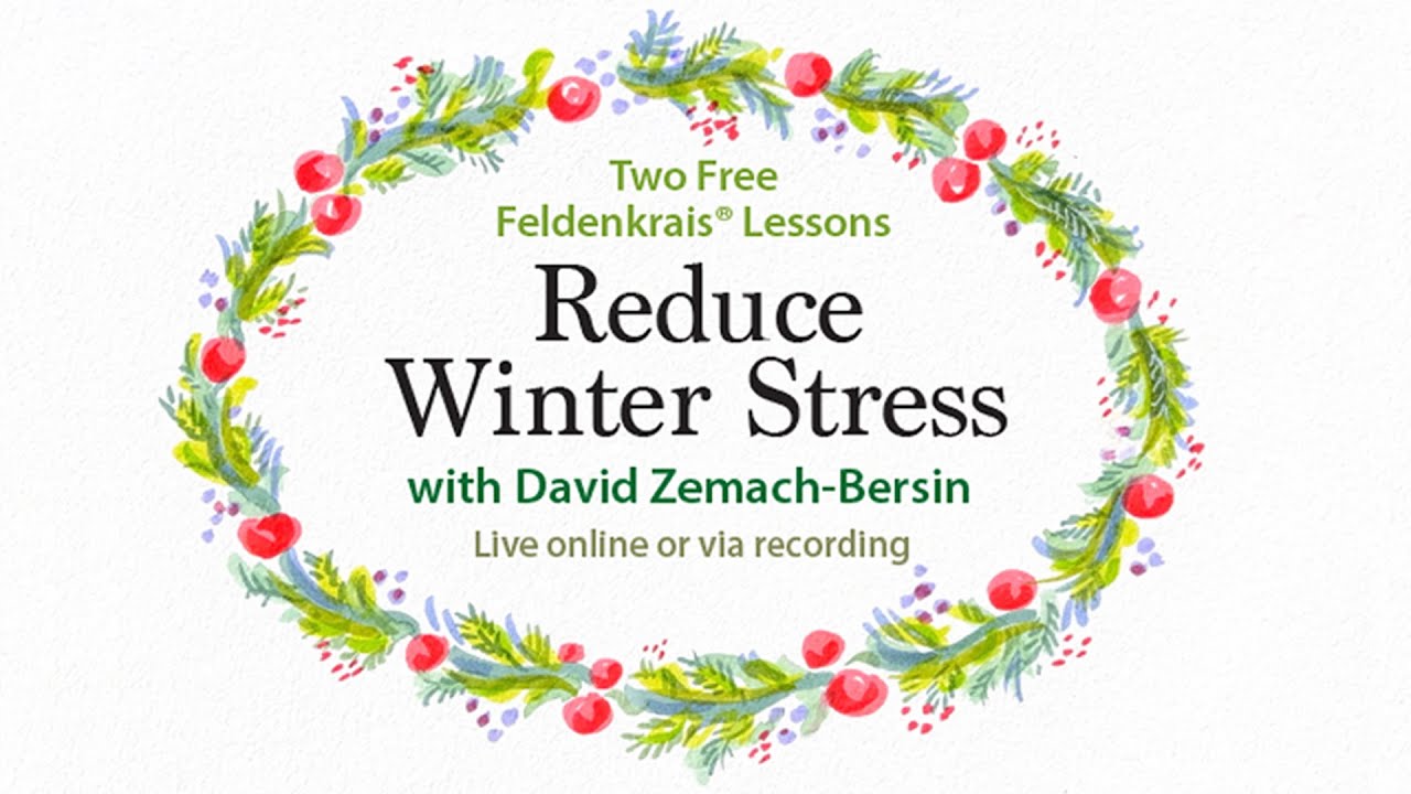 Reduce Winter Stress - Lesson 1 of 2 Free Feldenkrais Lessons with David Zemach-Bersin