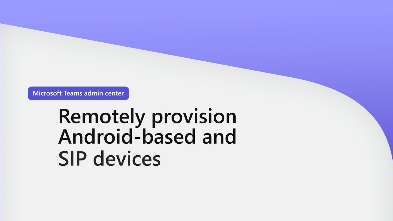 Remotely Provision Android-based & SIP devices in Microsoft Teams admin center