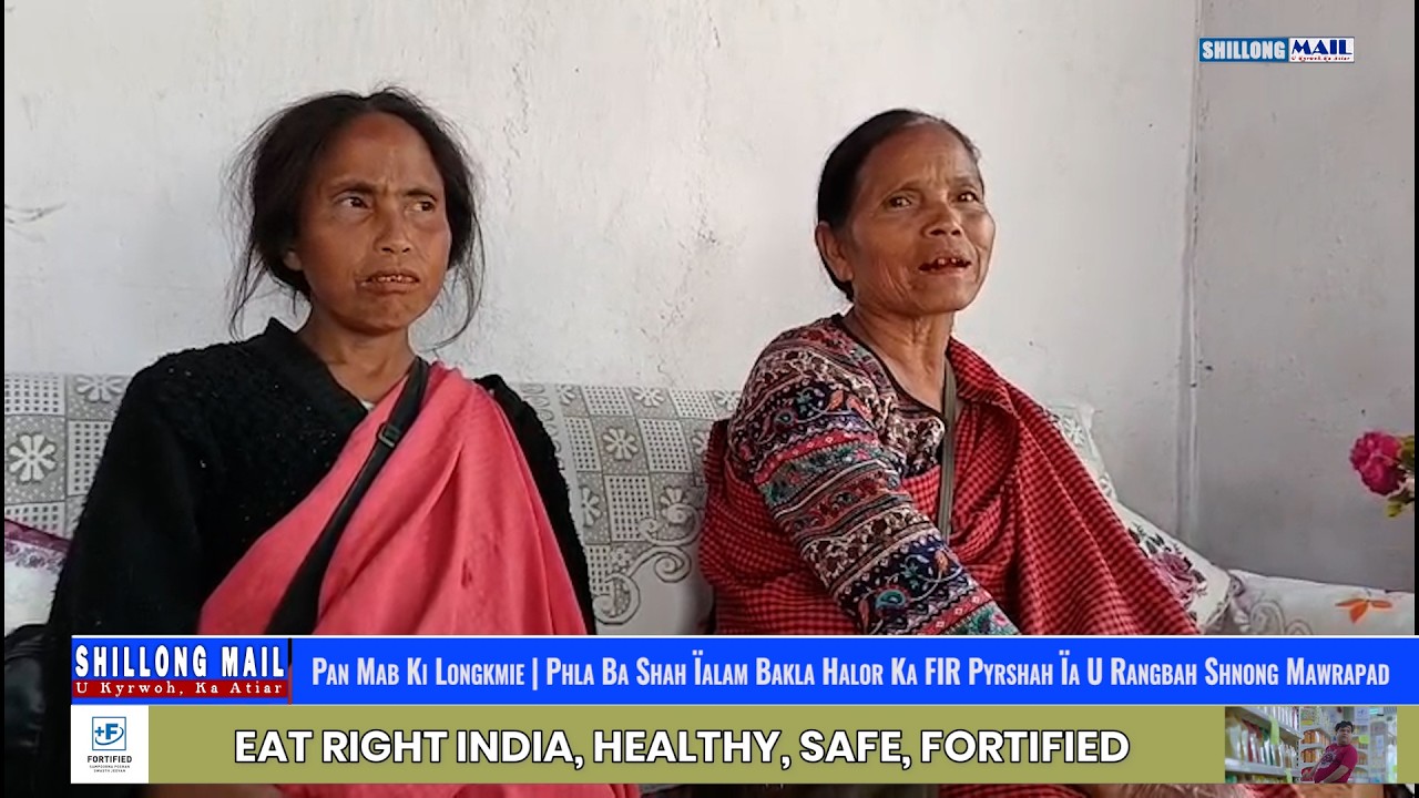 Pan Mab Ki Longkmie | Phla Ba Shah Ïalam Bakla Halor Ka FIR Pyrshah Ïa U Rangbah Shnong Mawrapad