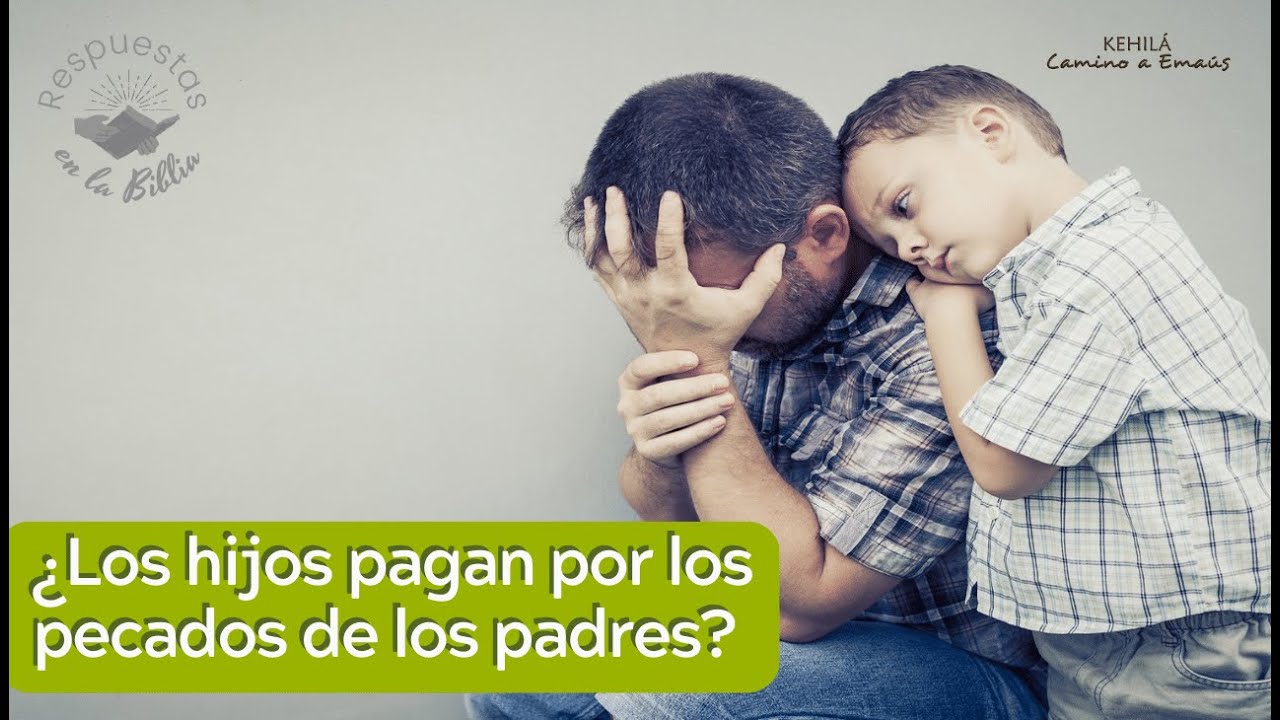 121. ¿Los hijos pagan por los pecados de los padres? | Respuestas en la Biblia