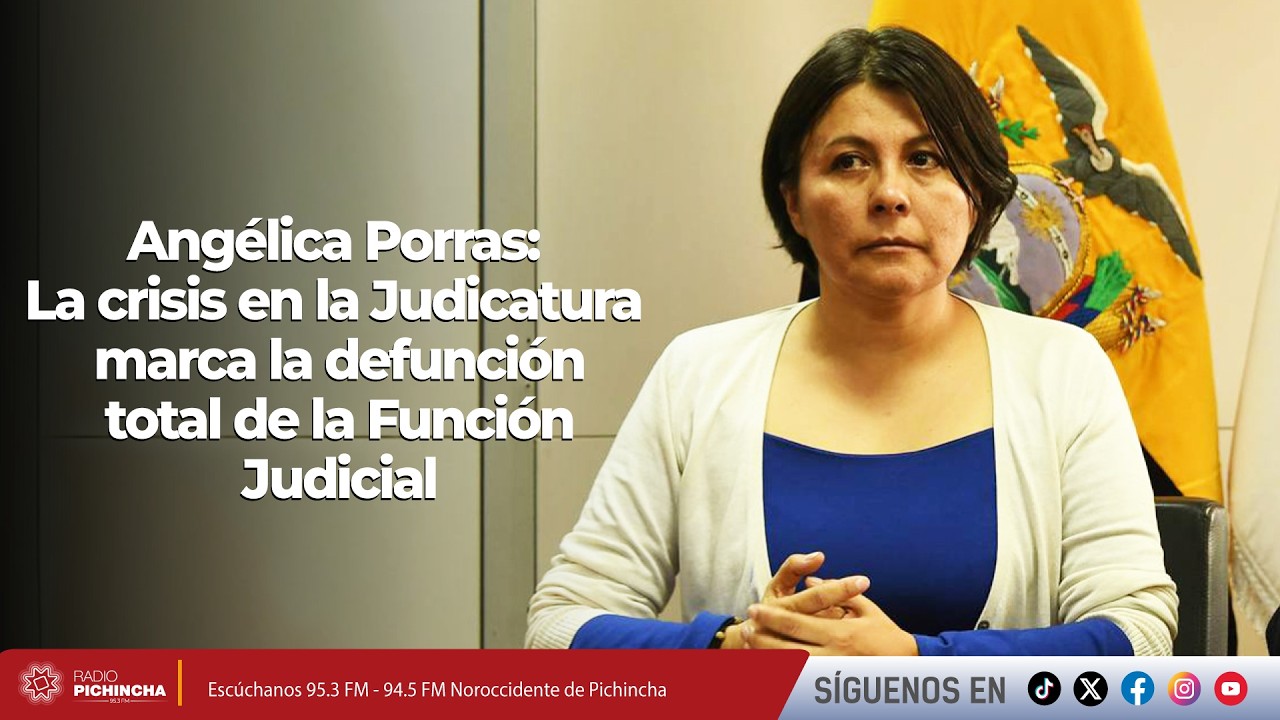 Angélica Porras l La crisis en la Judicatura marca la defunción total de la Función Judicial