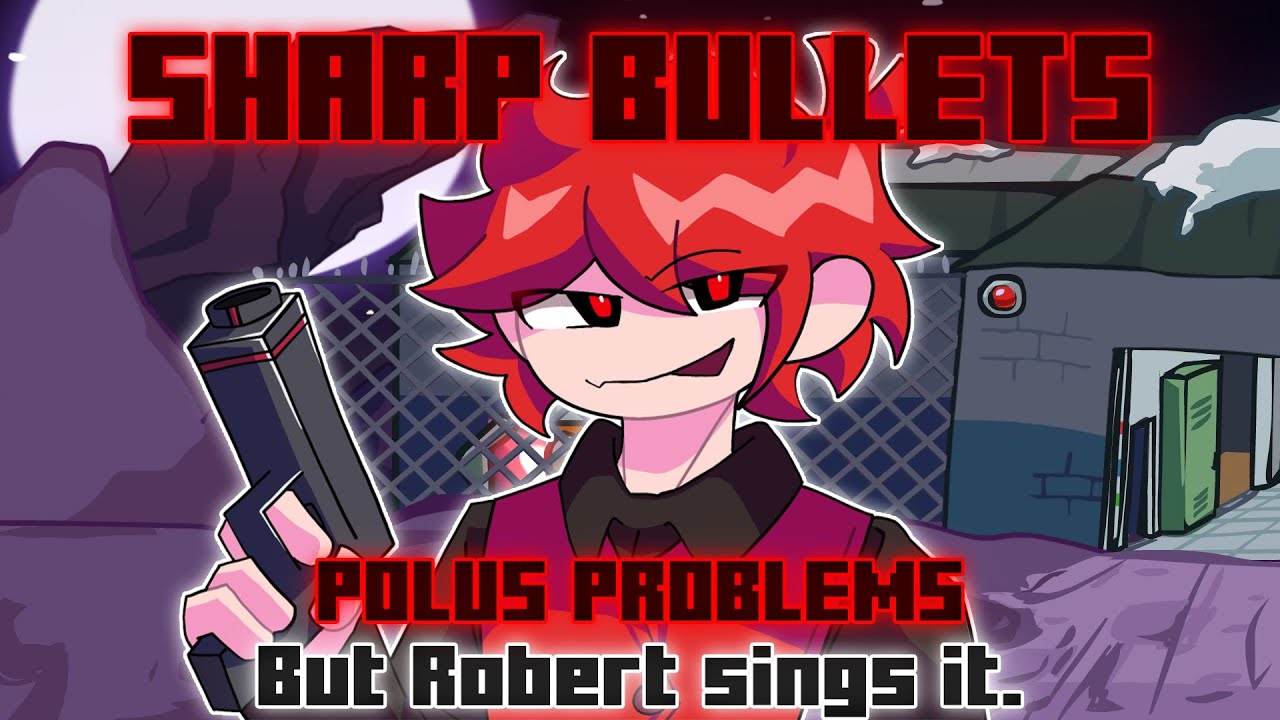 Sharp Bullets / Polus Problems but Robert sings it. [FNF Week Cover]