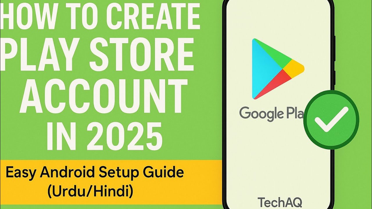 How to Create Play Store Account in 2025 | Easy Android Setup Guide (Urdu/Hindi) | TechAQ