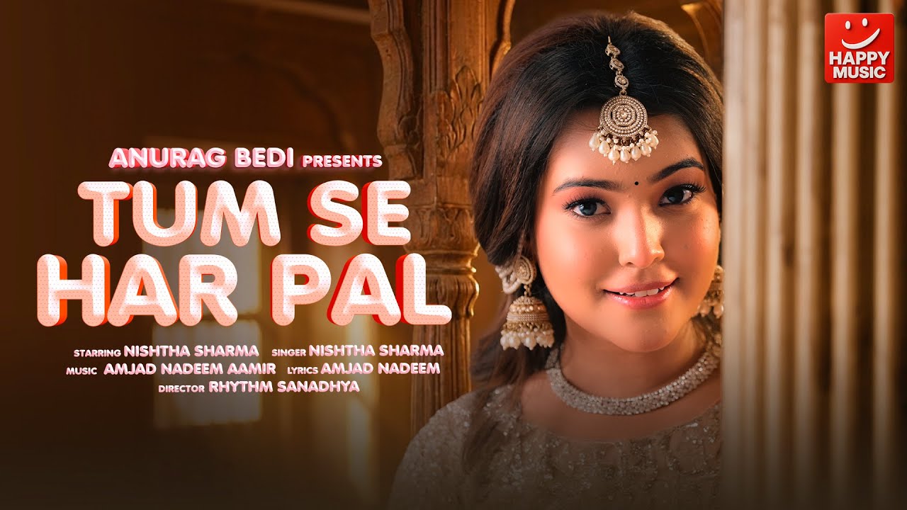 Tum se har pal | New Hindi Song 4K | Nishtha Sharma , Amjad Nadeem Aamir | Happy Music | Anurag Bedi