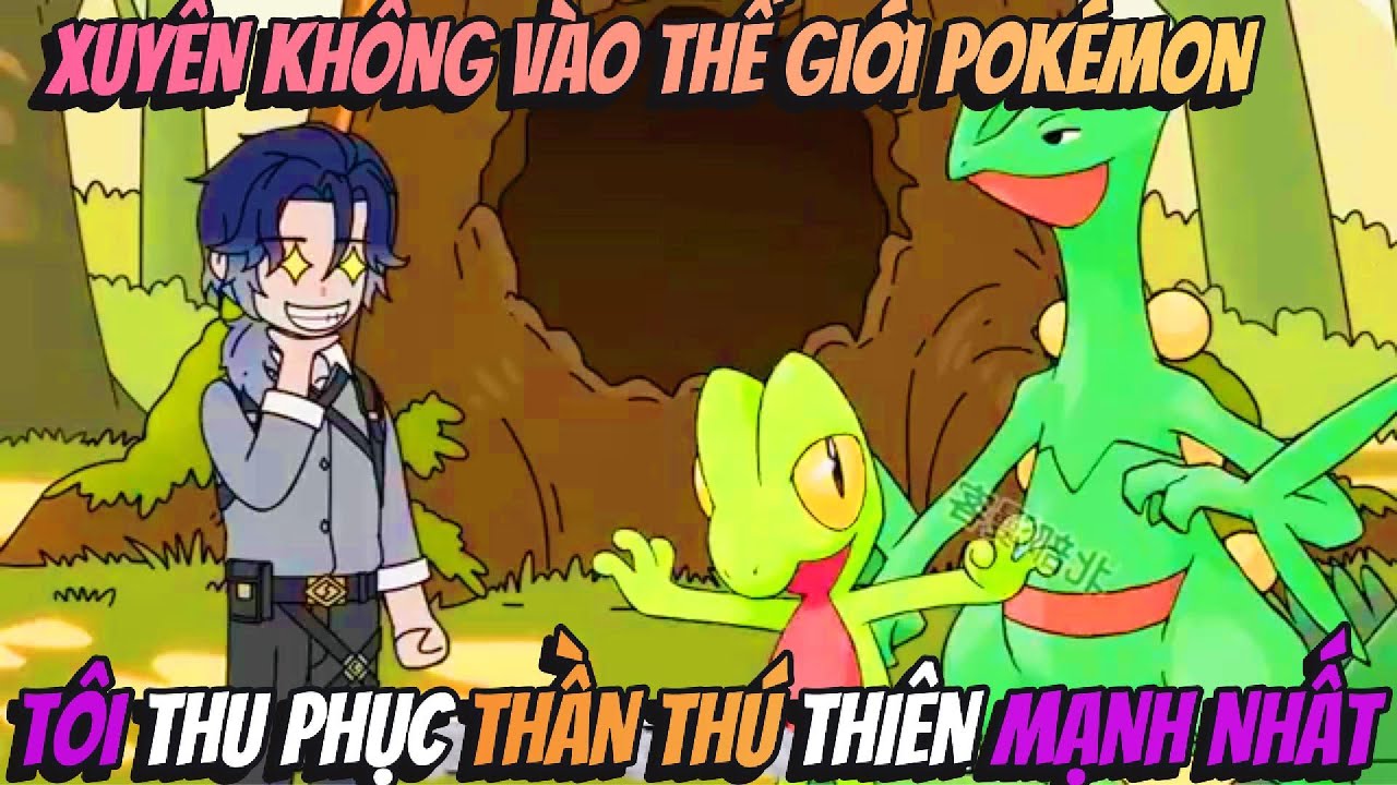 Xuyên Không Vào Thế Giới PoKemon Tôi Thu Phục Thần Thú Thiên Mạnh Nhất | Hồng Trà Vietsub