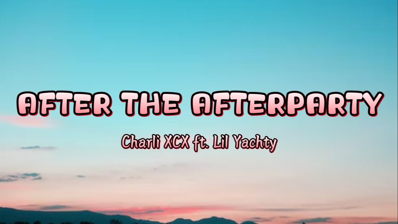 Charli XCX - After The Afterparty ft. Lil Yachty [Lyrics]