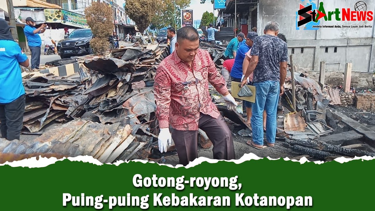 Gotong royong, Puing puing Kebakaran Kotanopan | #StArtNews