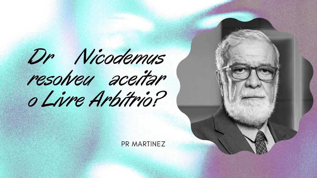 Dr Nicodemus resolveu aceitar o Livre Arbítrio?