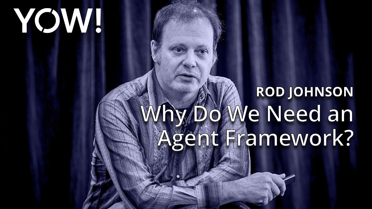 Why Do We Need an Agent Framework? &bull; Rod Johnson &bull; YOW! 2025