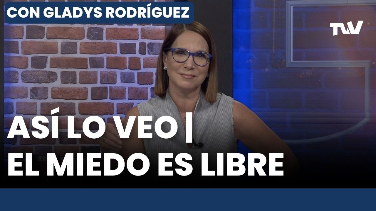 Así lo Veo 📌👓 “El miedo es libre” | Editorial Con Gladys Rodríguez
