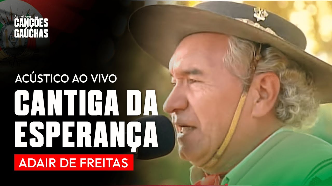 CANTIGA DA ESPERANÇA - ADAIR DE FREITAS (ACÚSTICO AO VIVO - CLIPE DVD UNIVERSO CAMPEIRO)