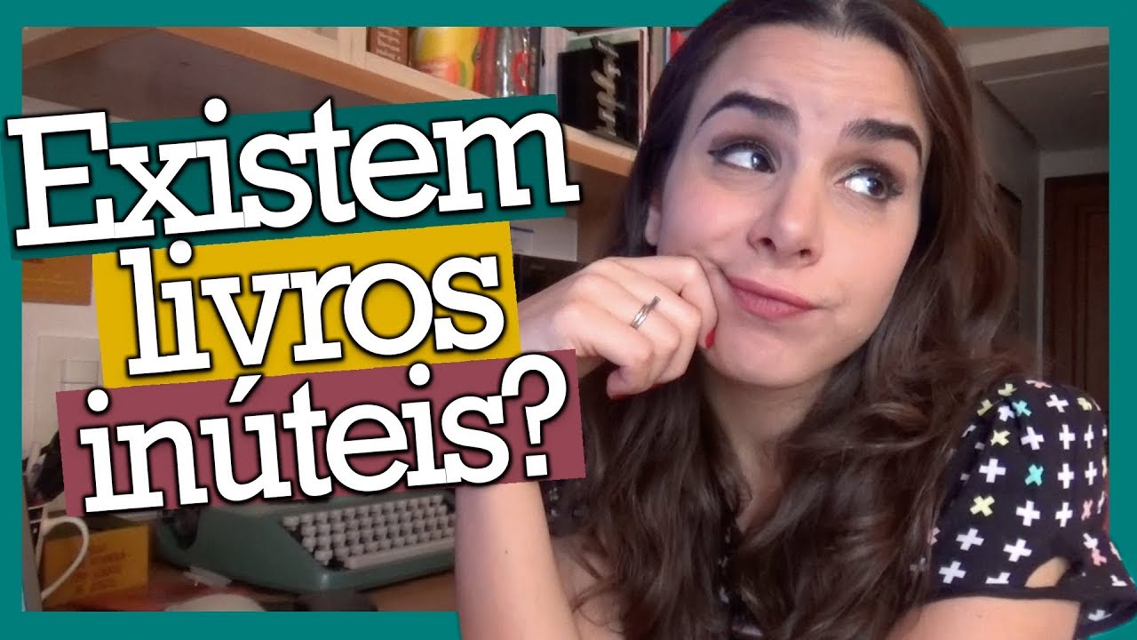 EXISTEM LIVROS INÚTEIS? (E outras perguntas)