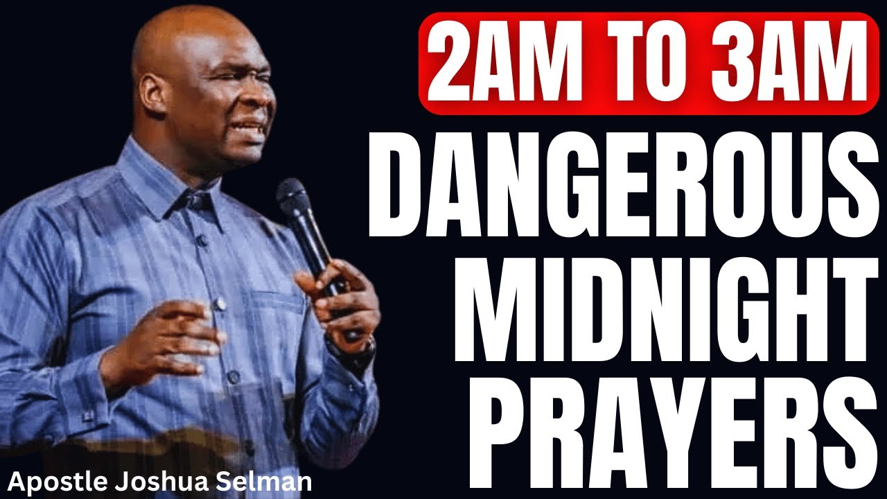 POWERFUL DANGEROUS MIDNIGHT PRAYERS TO COMMAND YOUR NIGHT WITH APOSTLE JOSHUA SELMAN