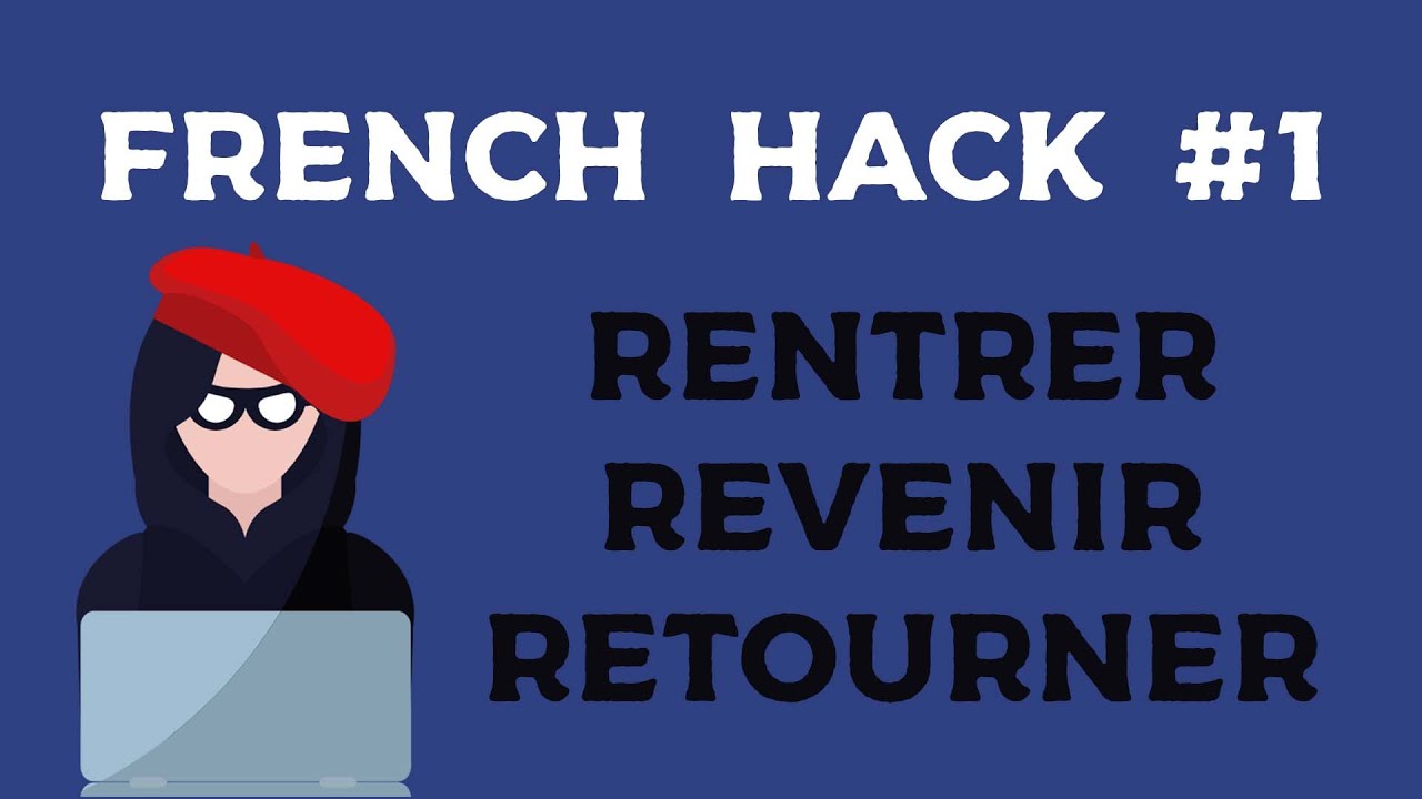 French Hack #1 - The difference between RENTRER / REVENIR / RETOURNER