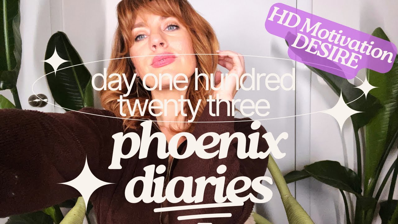 Phoenix Diaries Day 123 Week 18- Human Design Motivation- DESIRE