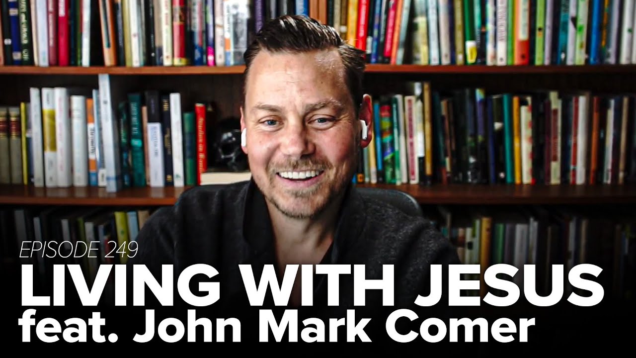 Episode 249: Living With Jesus (feat. John Mark Comer)