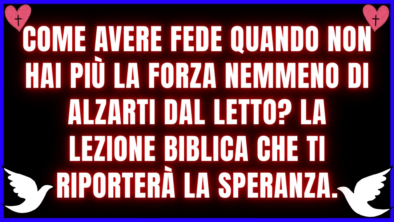 ASCOLTA QUESTO E LA TUA FEDE SARÀ RINNOVATA (LA LEZIONE BIBLICA CHE TI RIPORTERÀ LA SPERANZA).