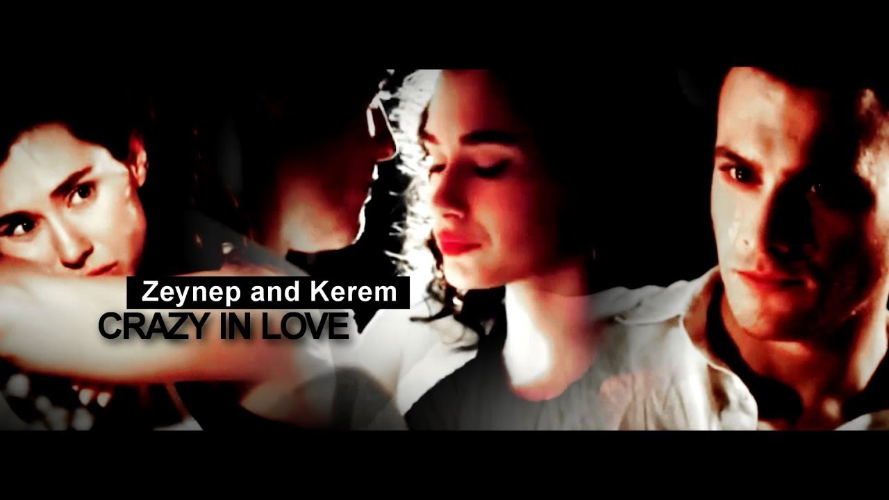 Zeynep and Kerem►CRAZY IN LOVE