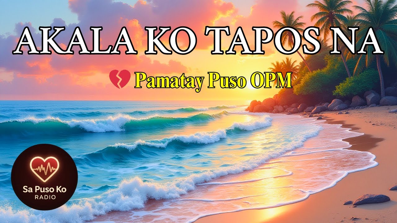 Akala Ko Tapos Na Lyrics • OPM Hugot Song • Masakit Na Kanta 💔