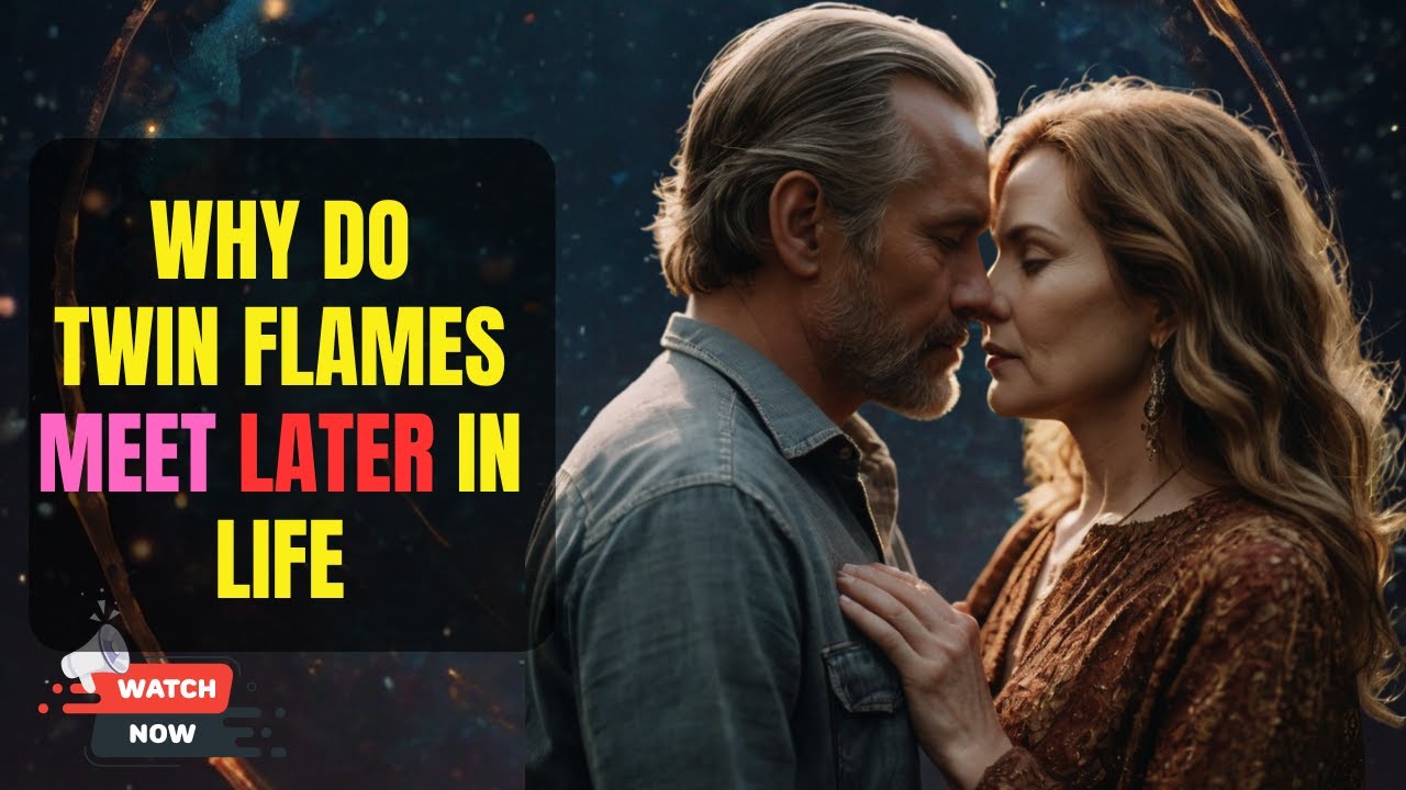 Why Do Twin Flames Meet LATER in Life? It’s Not What You EXPECT!