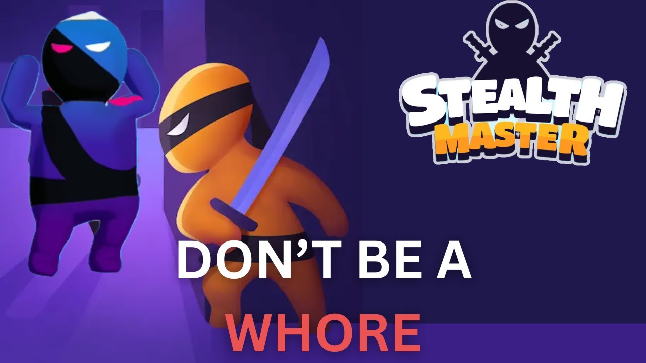 Stop aspiring to be a whore| Youtube Playables | Stealth Master