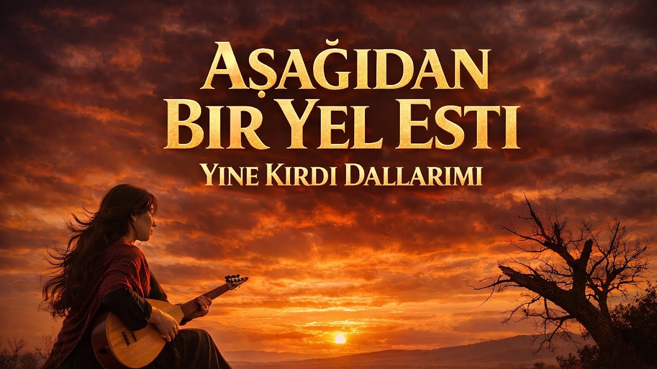 Aşağıdan Bir Yel Esti – Yine Kırdı Dallarımı | Anatolian Folk Song | Duygusal Ezgiler