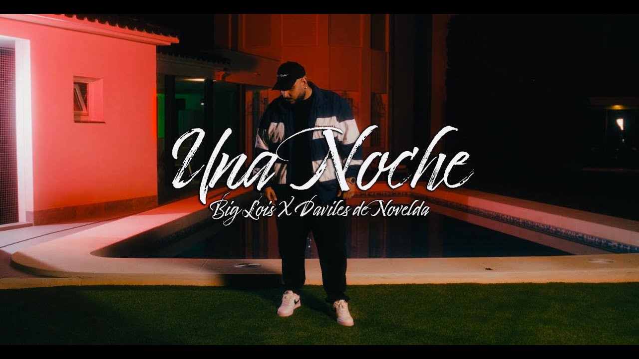 Big Lois x Daviles de Novelda - Una Noche  (Video Oficial)